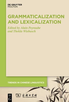 Grammaticalization and Lexicalization in Chinese by Peyraube, Alain