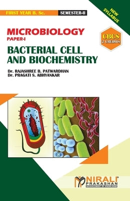 MICROBIOLOGY (PAPER--I) BACTERIAL CELL AND BIOCHEMISTRY [2 Credits] by Patwardhan, Rajashree Bhalchandra