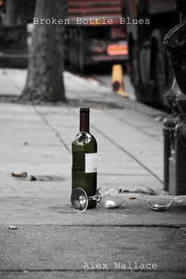 Broken Bottle Blues by Wallace, Alex