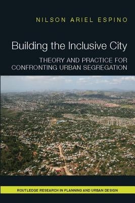 Building the Inclusive City: Theory and Practice for Confronting Urban Segregation by Espino, Nilson Ariel