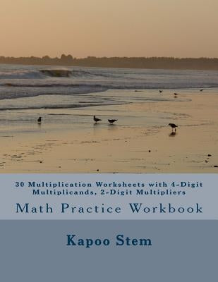 30 Multiplication Worksheets with 4-Digit Multiplicands, 2-Digit Multipliers: Math Practice Workbook by Stem, Kapoo