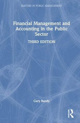 Financial Management and Accounting in the Public Sector by Bandy, Gary