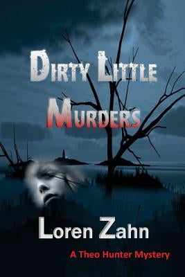 Dirty Little Murders: A Theo Hunter Mystery by Zahn, Loren