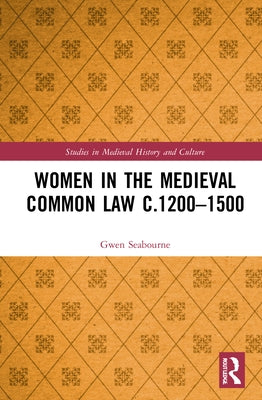 Women in the Medieval Common Law C.1200-1500 by Seabourne, Gwen