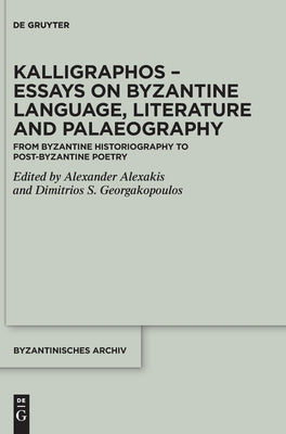 Kalligraphos - Essays on Byzantine Language, Literature and Palaeography by No Contributor