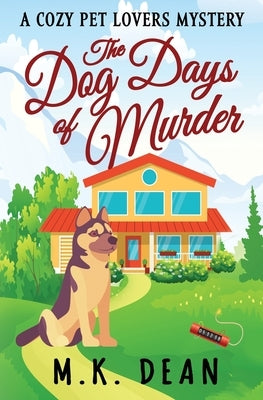 The Dog Days of Murder: A Cozy Pet Lovers Mystery by Dean, M. K.
