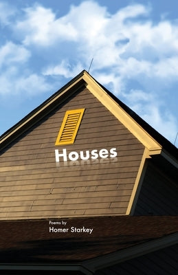 Houses: Poems by Homer Starkey by Starkey, Homer