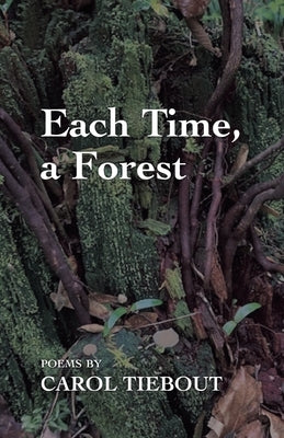Each Time, a Forest by Tiebout, Carol