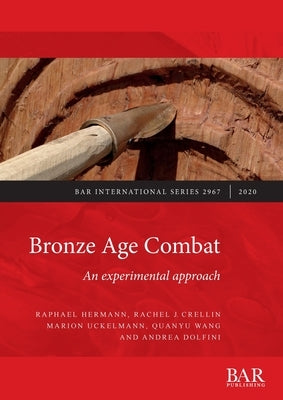 Bronze Age Combat: An experimental approach by Hermann, Raphael