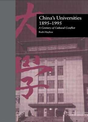 China's Universities, 1895-1995: A Century of Cultural Conflict by Hayhoe, Ruth