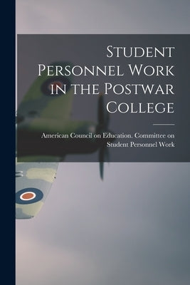 Student Personnel Work in the Postwar College by American Council on Education Commit