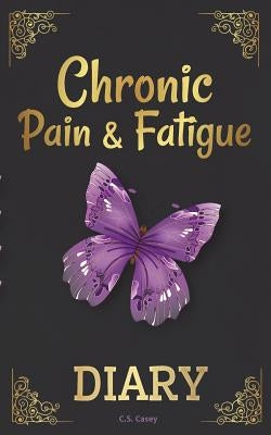Chronic Pain & Fatigue Diary by Casey, C. S.