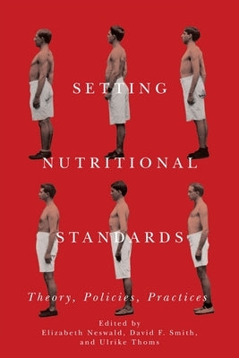 Setting Nutritional Standards: Theory, Policies, Practices by Neswald, Elizabeth