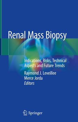 Renal Mass Biopsy: Indications, Risks, Technical Aspects and Future Trends by Leveillee, Raymond J.