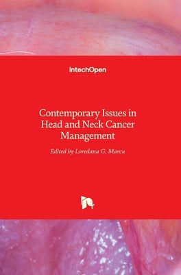 Contemporary Issues in Head and Neck Cancer Management by Marcu, Loredana