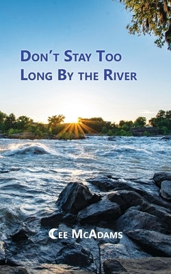 Don't Stay Too Long by the River by McAdams, Cee