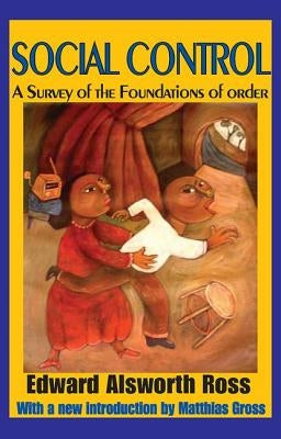 Social Control: A Survey of the Foundations of Order by Ross, Edward Alsworth