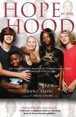 Hope in the Hood: A U-turn Out of Inner City Poverty and Crime with Empowered Youth USA by Alarie, Shirley