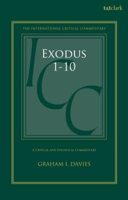 Exodus 1-18: A Critical and Exegetical Commentary: Volume 1: Chapters 1-10 by Davies, Graham I.