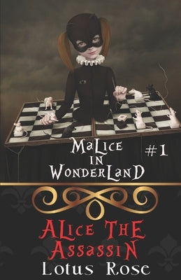 Malice in Wonderland #1: Alice the Assassin by Rose, Lotus