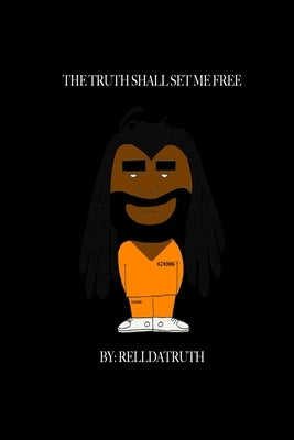 The Truth Shall Set Me Free by Relldatruth