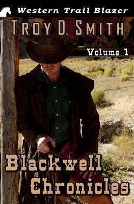 Blackwell Chronicles Volume 1 by Smith, Troy D.