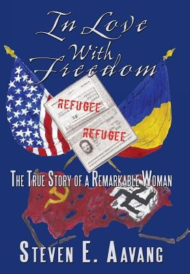 In Love with Freedom: The True Story of a Remarkable Woman by Aavang, Steven E.