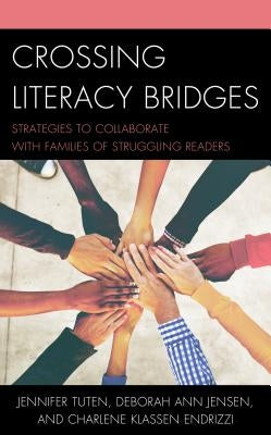 Crossing Literacy Bridges: Strategies to Collaborate with Families of Struggling Readers by Tuten, Jennifer