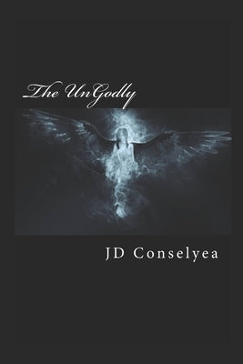 The Ungodly by Conselyea, J. D.