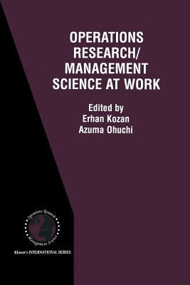 Operations Research/Management Science at Work by Kozan, Erhan