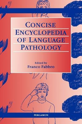 The Concise Encyclopedia of Language Pathology by Fabbro, F.