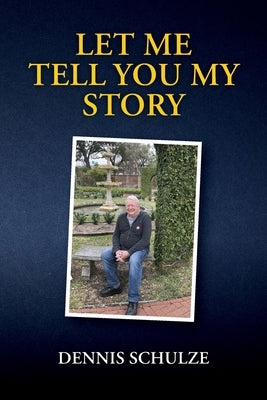 Let Me Tell You My Story by Schulze, Dennis