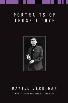 Portraits of Those I Love by Berrigan, Daniel