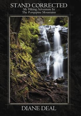Stand Corrected: My Hiking Adventure in the Porqupine Mountains by Deal, Diane