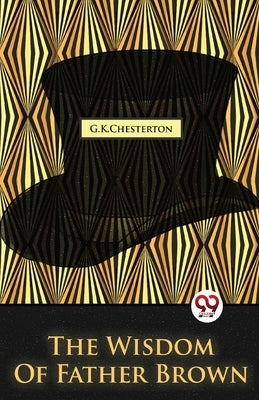 The Wisdom Of Father Brown by Chesterton, G. K.