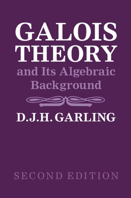 Galois Theory and Its Algebraic Background by Garling, D. J. H.
