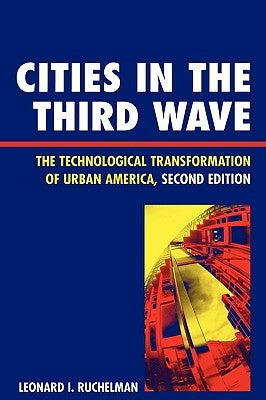 Cities in the Third Wave: The Technological Transformation of Urban America by Ruchelman, Leonard I.