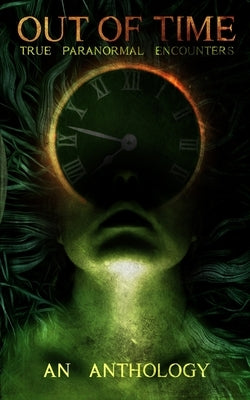 Out of Time: True Paranormal Encounters by Chavez, Errica