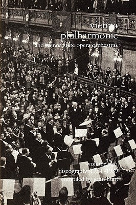 Wiener Philharmoniker 2 - Vienna Philharmonic and Vienna State Opera Orchestras. Discography Part 2 1954-1989. [2000]. by Hunt, John