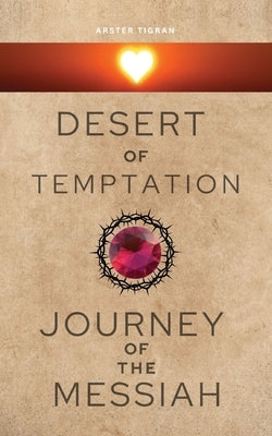 Desert of Temptation: Journey of Messiah by Tigran, Arster