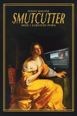 Smutcutter: How I Survived Porn by Malone, Sonny