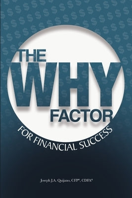 The WHY Factor for Financial Success by Quijano Cfp(r), Cdfa(r) Joseph J. a.