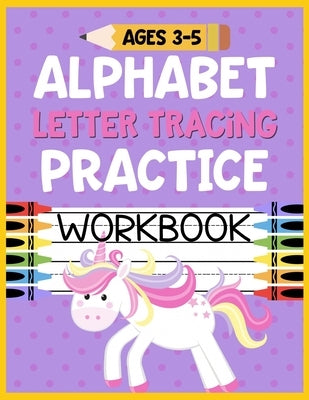 Alphabet Letter Tracing Practice Workbook Ages 3-5: Kids Activity Book to Learn and Write ABC's by Romero, Christina