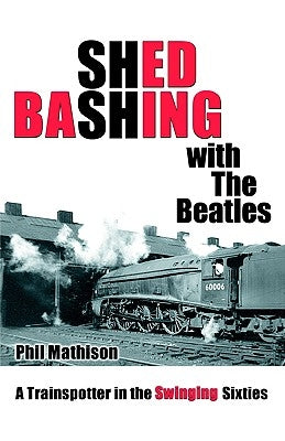 Shed Bashing with the Beatles by Mathison, Philip David