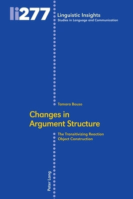 Changes in Argument Structure: The Transitivizing Reaction Object Construction by Gotti, Maurizio