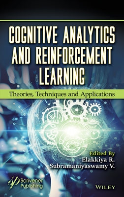 Cognitive Analytics and Reinforcement Learning: Theories, Techniques and Applications by R, Elakkiya