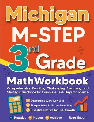 Michigan M-STEP 3rd Grade Math Workbook: Comprehensive Practice, Challenging Exercises, and Strategic Guidance for Complete Test-Day Confidence by Nazari, Reza