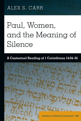 Paul, Women, and the Meaning of Silence: A Contextual Reading of 1 Corinthians 14:34-35 by Gossai, Hemchand