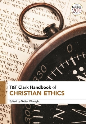 T&t Clark Handbook of Christian Ethics by Winright, Tobias