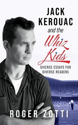 Jack Kerouac and the Whiz Kids by Zotti, Roger